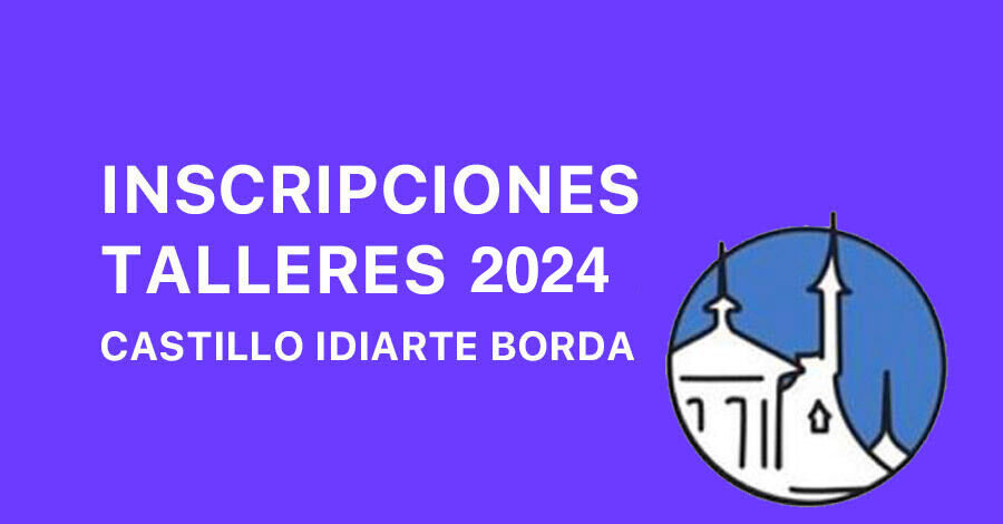 Inscripciones a los Talleres 2024 del Castillo Idiarte Borda